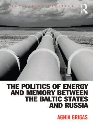 cover image of The Politics of Energy and Memory between the Baltic States and Russia